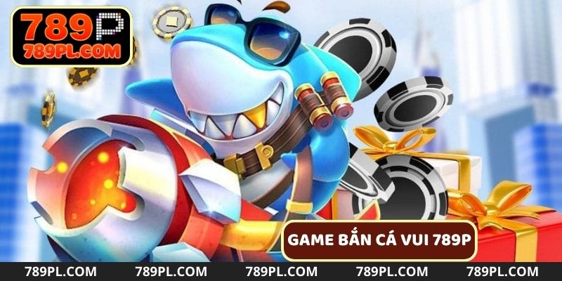 Game bắn cá vui 789P